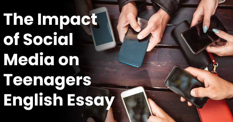 The Impact of Social Media on Teenagers English Essay