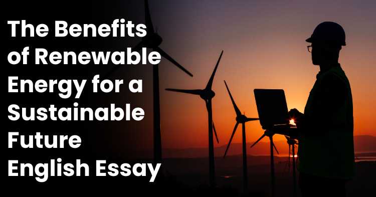 The Benefits of Renewable Energy for a Sustainable Future English Essay