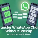How to Transfer WhatsApp Chats Without Backup on Android and iPhone