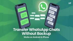 How to Transfer WhatsApp Chats Without Backup on Android and iPhone