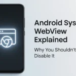 What Is Android System WebView & Why You Shouldn’t Disable It