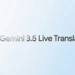 Google Introduces Gemini 3.5 Live Translate for Near Real-Time Voice Translation Across 70+ Languages